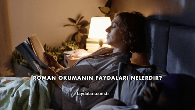 Roman Okumanın Faydaları Nelerdir?