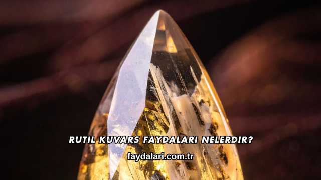 Rutil Kuvars Faydaları Nelerdir?