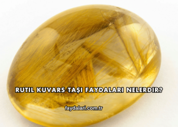 Rutil Kuvars Taşı Faydaları Nelerdir?