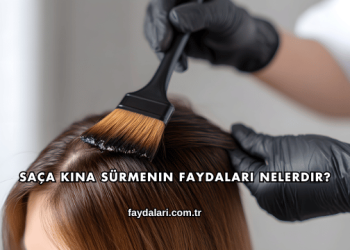 Saça Kına Sürmenin Faydaları Nelerdir?