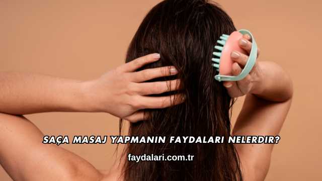 Saça Masaj Yapmanın Faydaları Nelerdir?