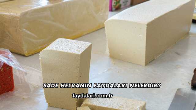 Sade Helvanın Faydaları Nelerdir?
