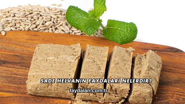 Sade Helvanın Faydaları Nelerdir?