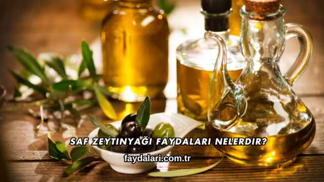 Saf Zeytinyağı Faydaları Nelerdir?