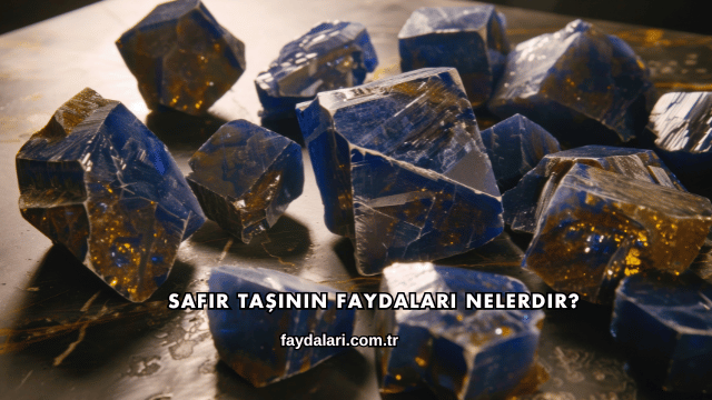 Safir Taşının Faydaları Nelerdir?