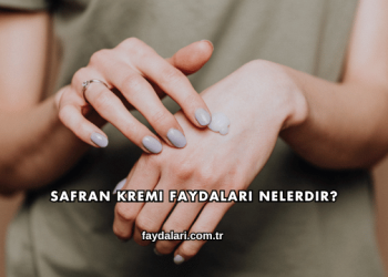 Safran Kremi Faydaları Nelerdir?