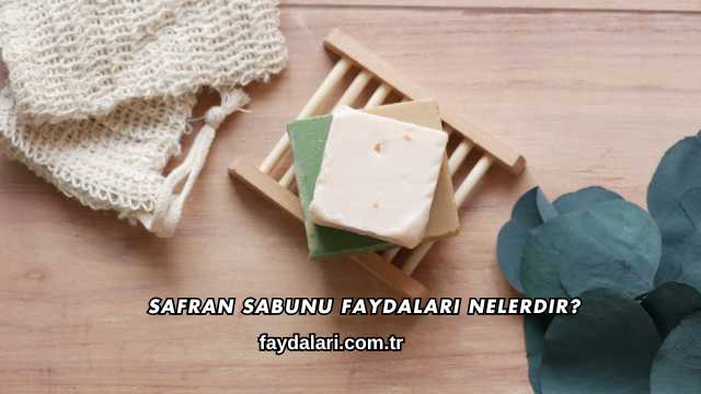 Safran Sabunu Faydaları Nelerdir?
