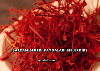 Safran Şekeri Faydaları Nelerdir?
