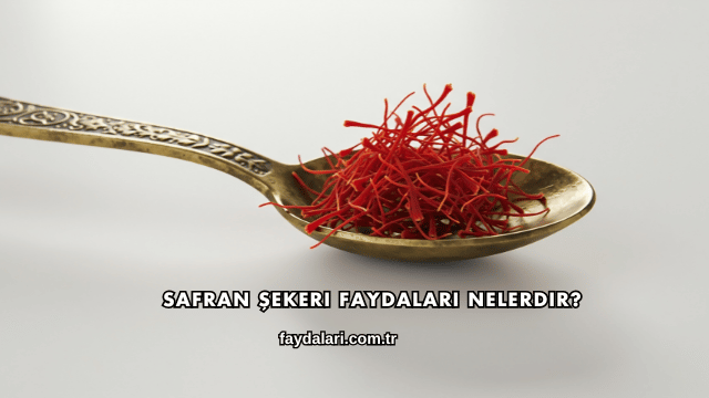 Safran Şekeri Faydaları Nelerdir?
