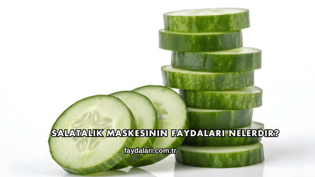 Salatalık Maskesinin Faydaları Nelerdir?
