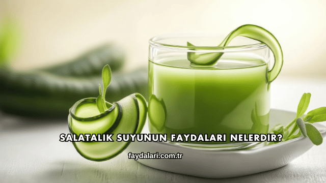 Salatalık Suyunun Faydaları Nelerdir?