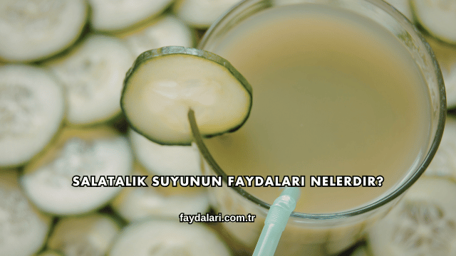 Salatalık Suyunun Faydaları Nelerdir?