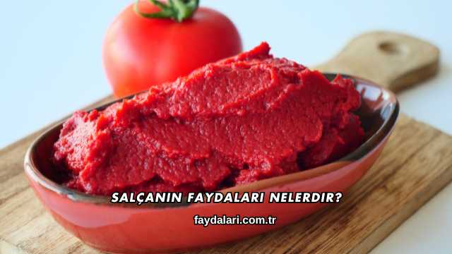 Salçanın Faydaları Nelerdir?