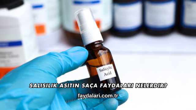 Salisilik Asitin Saça Faydaları Nelerdir?