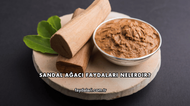 Sandal Ağacı Faydaları Nelerdir?