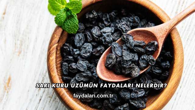 Sarı Kuru Üzümün Faydaları Nelerdir?