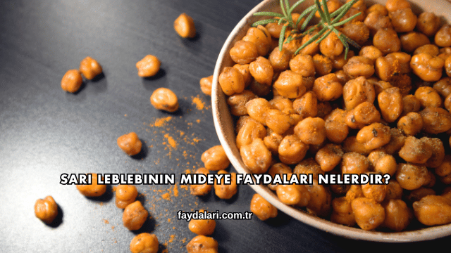 Sarı Leblebinin Mideye Faydaları Nelerdir?