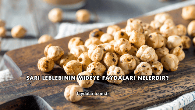 Sarı Leblebinin Mideye Faydaları Nelerdir?