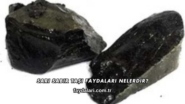 Sarı Sabır Taşı Faydaları Nelerdir?