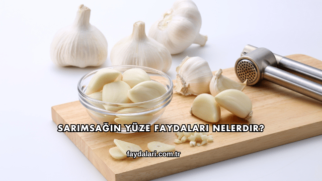 Sarımsağın Yüze Faydaları Nelerdir?