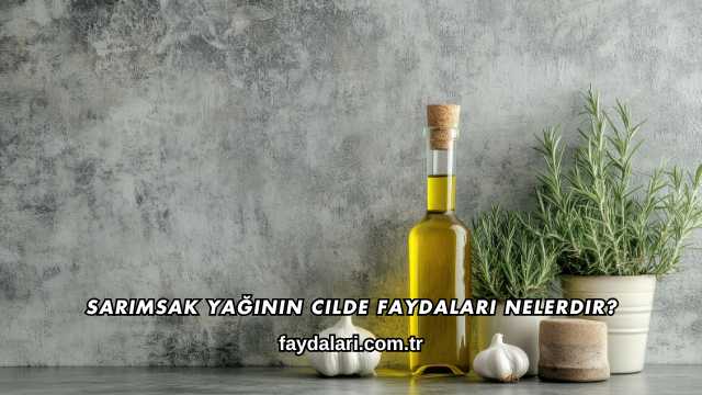 Sarımsak Yağının Cilde Faydaları Nelerdir?