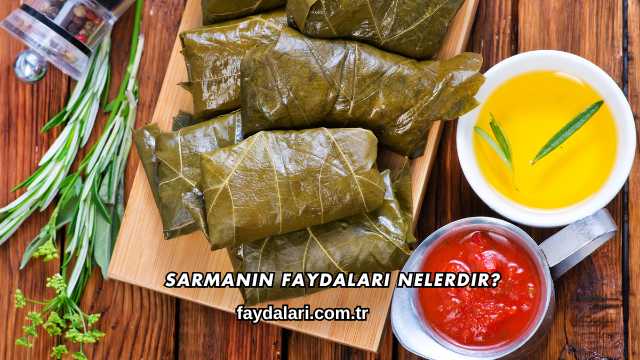 Sarmanın Faydaları Nelerdir?