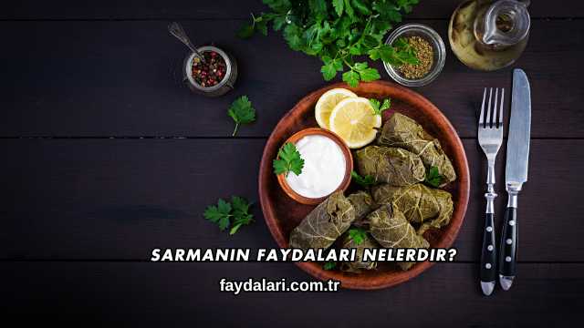 Sarmanın Faydaları Nelerdir?