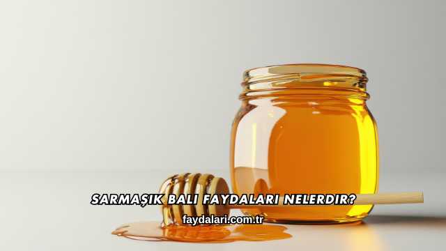 Sarmaşık Balı Faydaları Nelerdir?