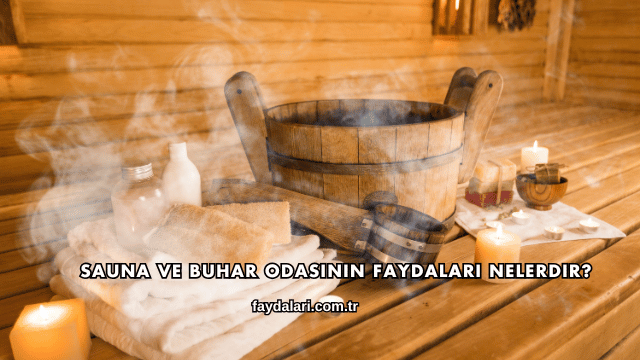 Sauna ve Buhar Odasının Faydaları Nelerdir?