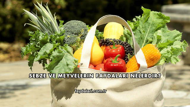 Sebze ve Meyvelerin Faydaları Nelerdir?