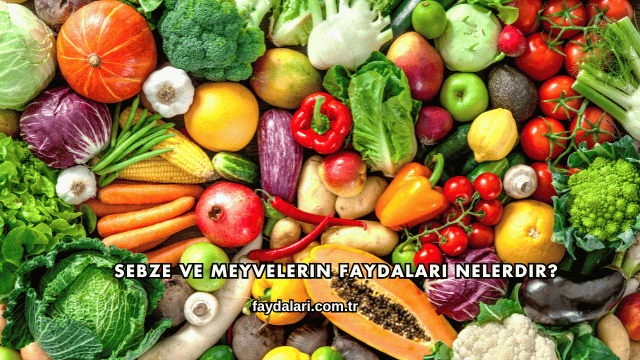 Sebze ve Meyvelerin Faydaları Nelerdir?
