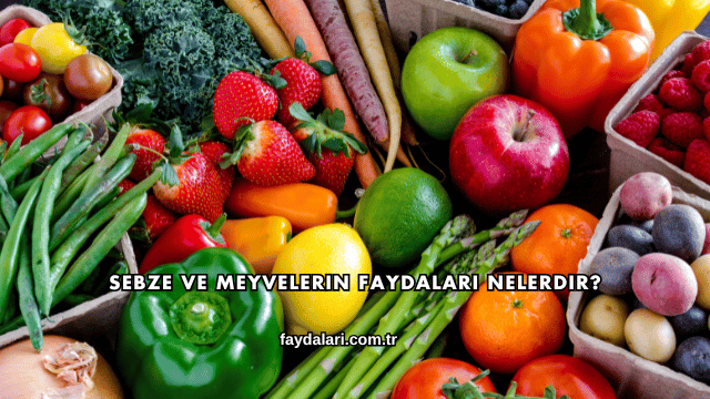 Sebze ve Meyvelerin Faydaları Nelerdir?