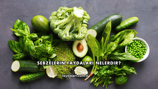Sebzelerin Faydaları Nelerdir?