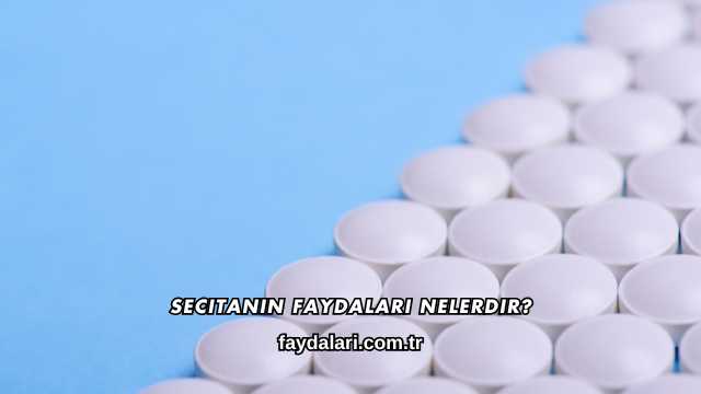 Secitanin Faydaları Nelerdir?