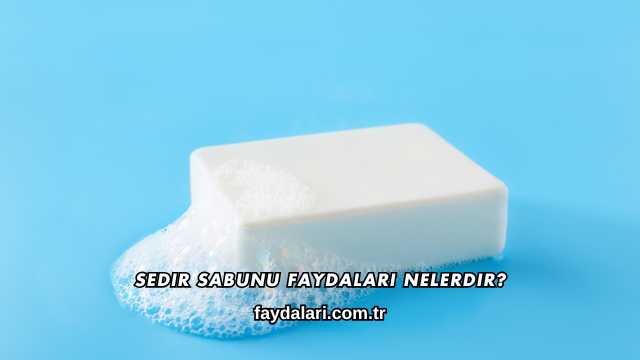 Sedir Sabunu Faydaları Nelerdir?