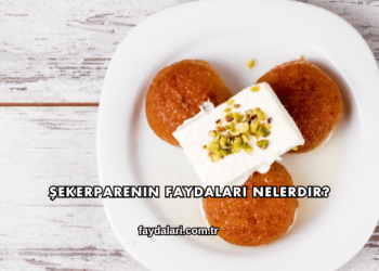 Şekerparenin Faydaları Nelerdir?