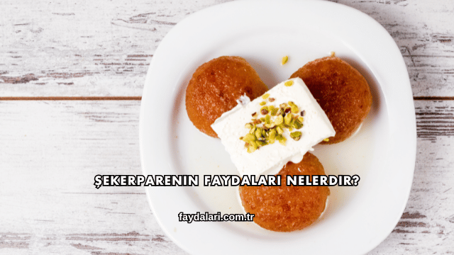 Şekerparenin Faydaları Nelerdir?