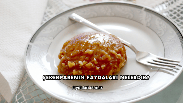 Şekerparenin Faydaları Nelerdir?