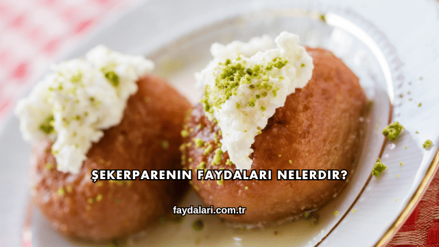 Şekerparenin Faydaları Nelerdir?