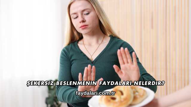Şekersiz Beslenmenin Faydaları Nelerdir?