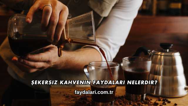 Şekersiz Kahvenin Faydaları Nelerdir?