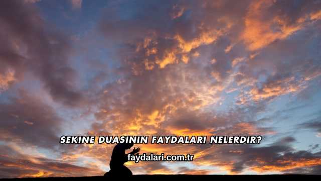 Sekine Duasının Faydaları Nelerdir?