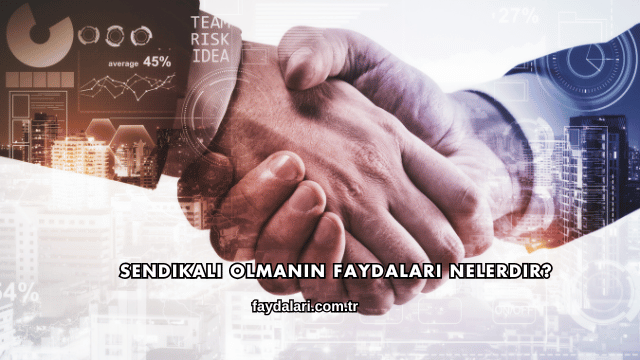 Sendikalı Olmanın Faydaları Nelerdir?