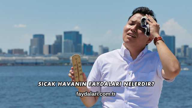 Sıcak Havanın Faydaları Nelerdir?