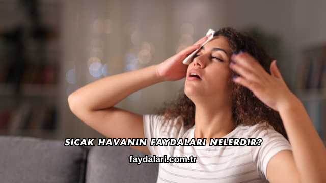 Sıcak Havanın Faydaları Nelerdir?