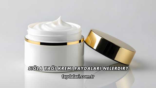 Sığla Yağı Kremi Faydaları Nelerdir?