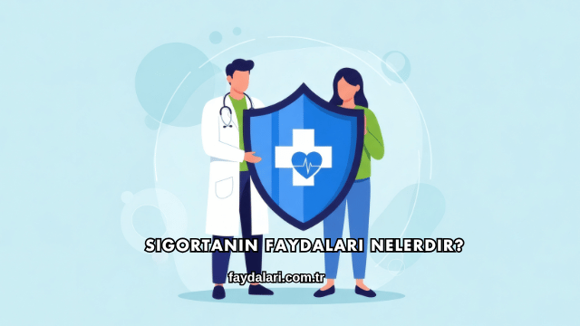 Sigortanın Faydaları Nelerdir?