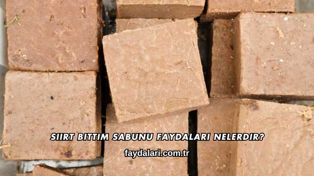 Siirt Bıttım Sabunu Faydaları Nelerdir?