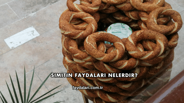 Simitin Faydaları Nelerdir?