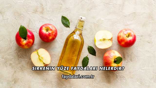 Sirkenin Yüze Faydaları Nelerdir?